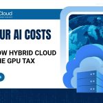 Stop The GPU Tax Hybrid Cloud For Cost Efficient AIML