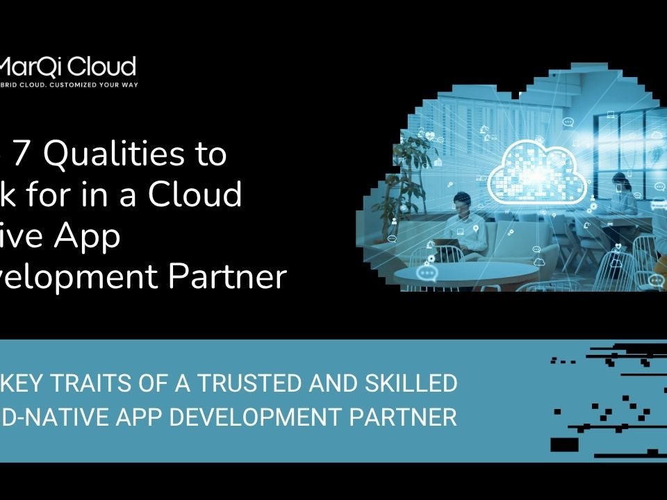 Top Qualities To Look For In A Cloud Native App Development Partner