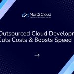 Infographic titled “How Outsourced Cloud Development Cuts Costs & Boosts Speed” from MarQi Cloud, the open source hybrid cloud provider in Alpharetta, Georgia.