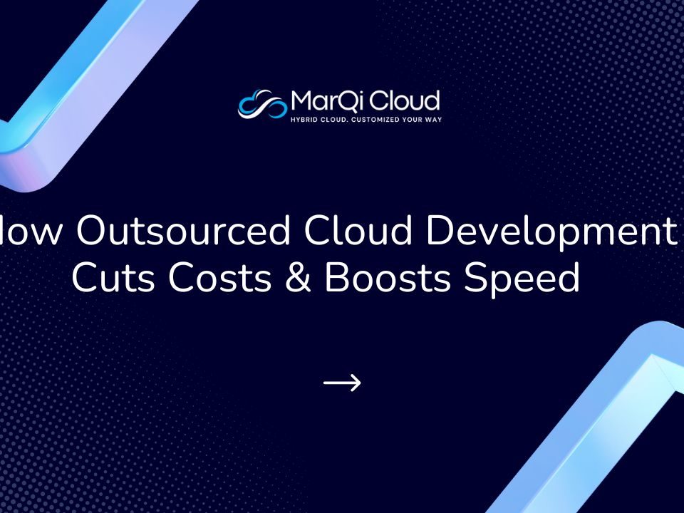 How Outsourced Cloud Development Cuts Costs Boosts Speed
