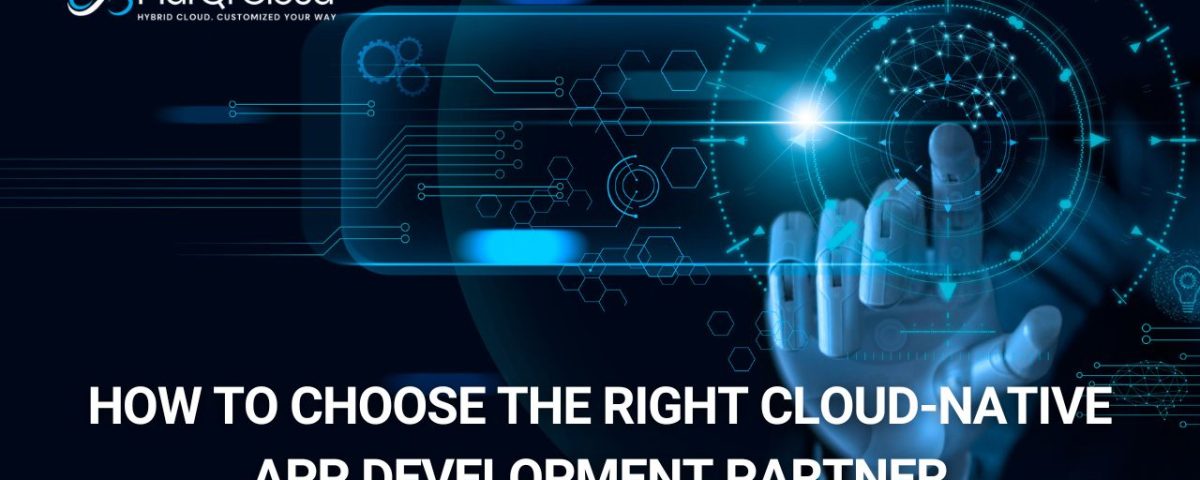 How To Choose The Right Cloud Native App Development Partner