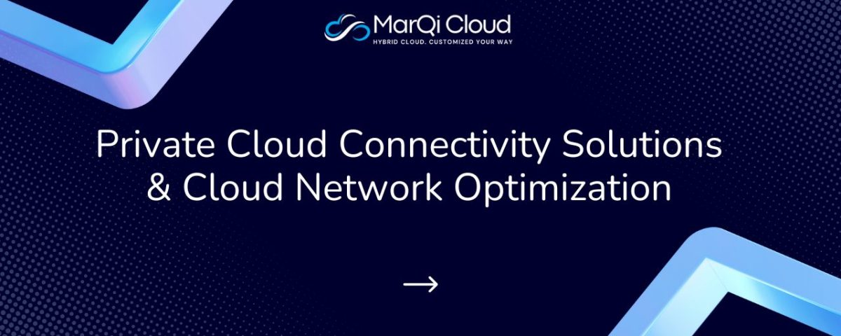 Infographic titled “Private Cloud Connectivity Solutions & Cloud Network Optimization” from MarQi Cloud, the open source hybrid cloud provider in Alpharetta, Georgia.