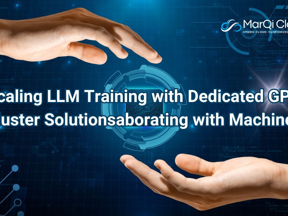 Scaling LLM Training With Dedicated GPU Cluster Solutionsaborating With Machines