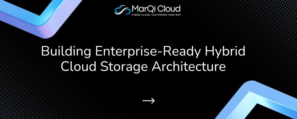 Infographic titled “Building Enterprise-Ready Hybrid Cloud Storage Architecture” from MarQi Cloud, the open source hybrid cloud provider in Alpharetta, Georgia.