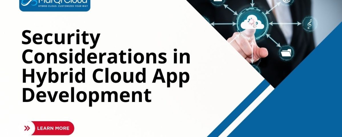 Security Considerations In Hybrid Cloud App Development