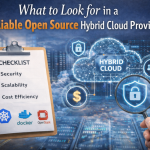 What To Look For In A Reliable Open Source Hybrid Cloud Provider